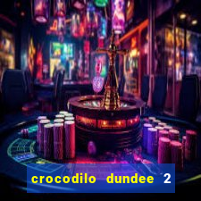 crocodilo dundee 2 filme completo dublado